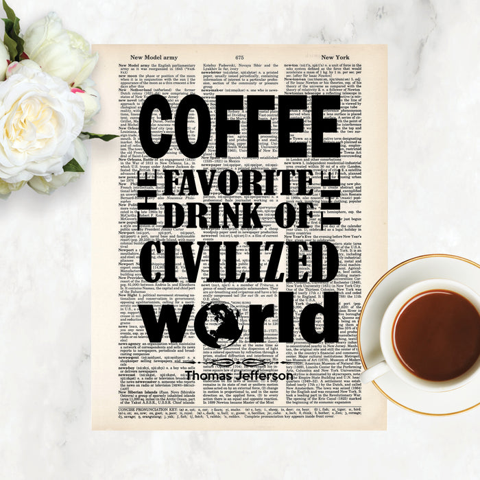 coffee the favorite drink of the civilized world. The O in world has been replaced by the graphic of planet earth, all in black. This Thomas Jefferson quote is printed on a salvaged dictionary page