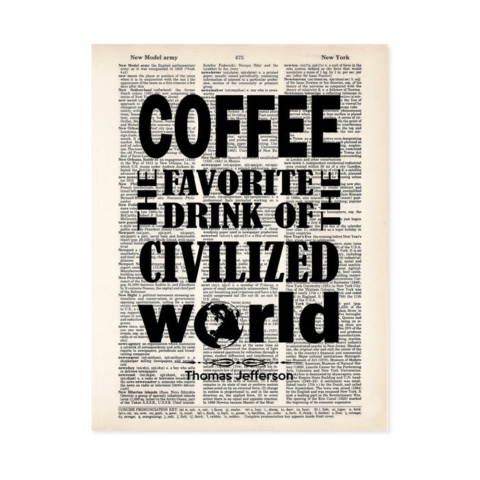 coffee the favorite drink of the civilized world. The O in world has been replaced by the graphic of planet earth, all in black. This Thomas Jefferson quote is printed on a salvaged dictionary page