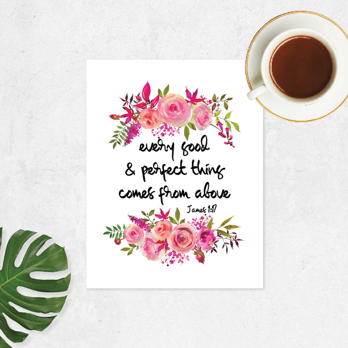 Every good and perfect thing comes from above bible quote from book of James with pretty watercolor flowers in pinks with greenery on matte white paper