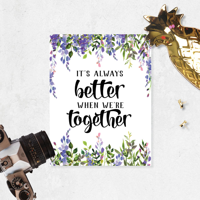 Lavender watercolor flowers and greenery accent top and bottom the quote It's always better when we're together printed on matte white paper