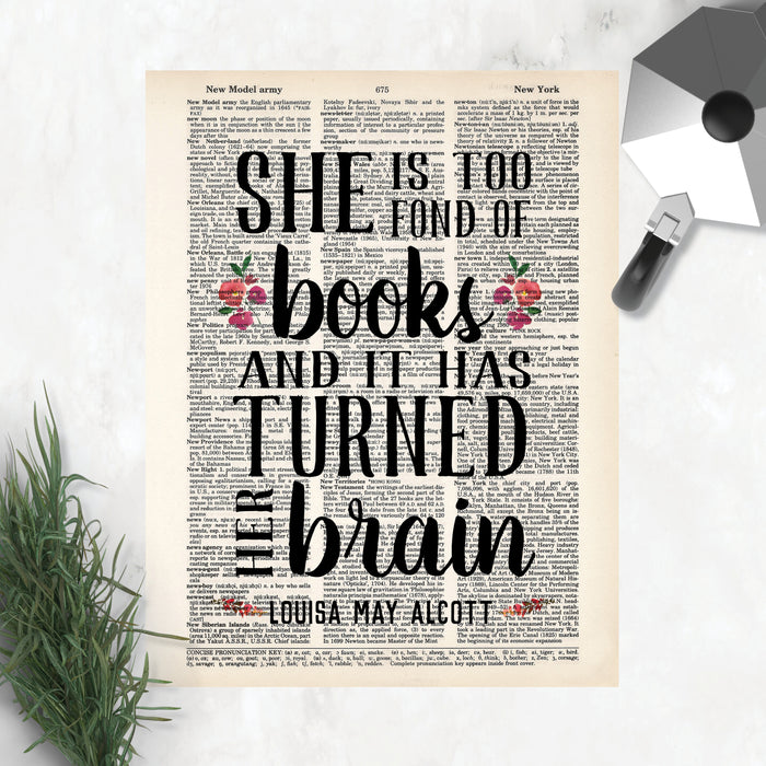 Dictionary Page Art print  with quote She is  too fond of books and it has turned her brain by Louisa May Alcott. There are a few watercolor flowers accenting the quote