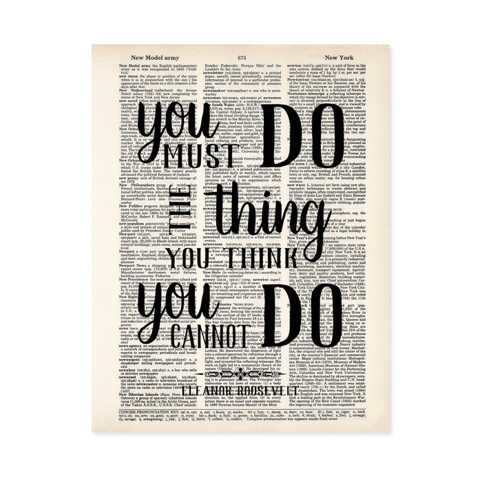 You Must Do The Thing You Think You Cannot Do - Eleanor Roosevelt