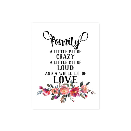 family a little bit of crazy a little bit of loud and a whole lot of love in black text with watercolor flowers in shades of pinks and peach at the bottom on matte white paper
