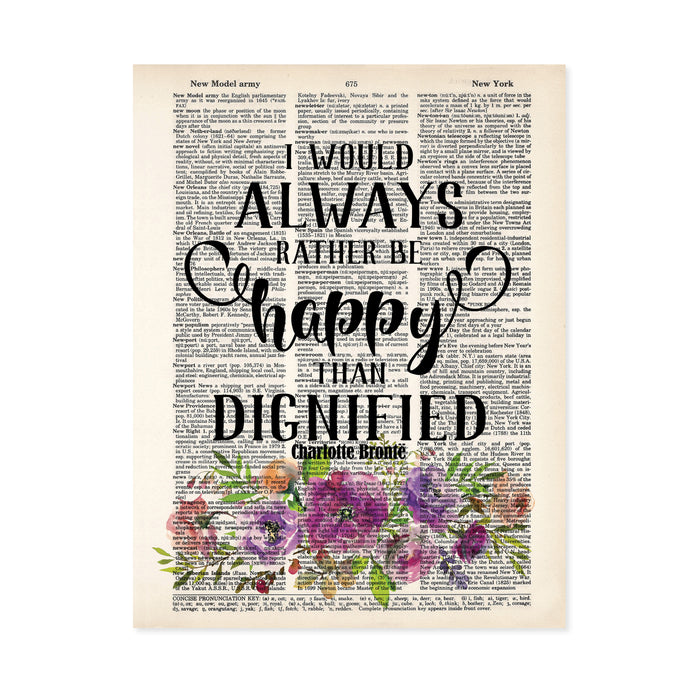 I would always rather be happy than dignified quote by Charlotte Bronte in black in above watercolor flowers in purple tones with greenery on salvaged dictionary page