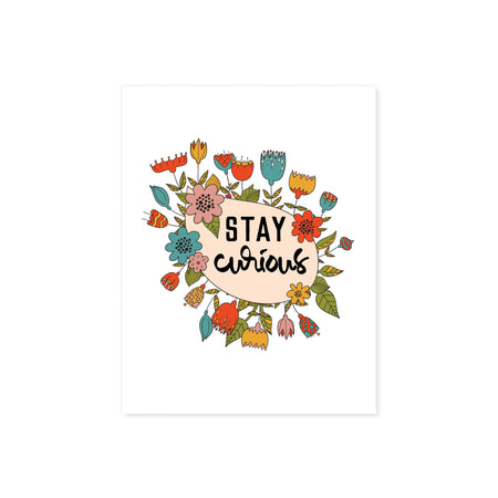 illustrated flowers in teal blue, peach, orange, and golden tones around a tear droped shape on angle with the words stay curious printed in black ink printed on matte white paper