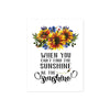 when you can't find the sunshine be the sunshine with watercolor sunflowers with blue and green accents printed on matte white paper