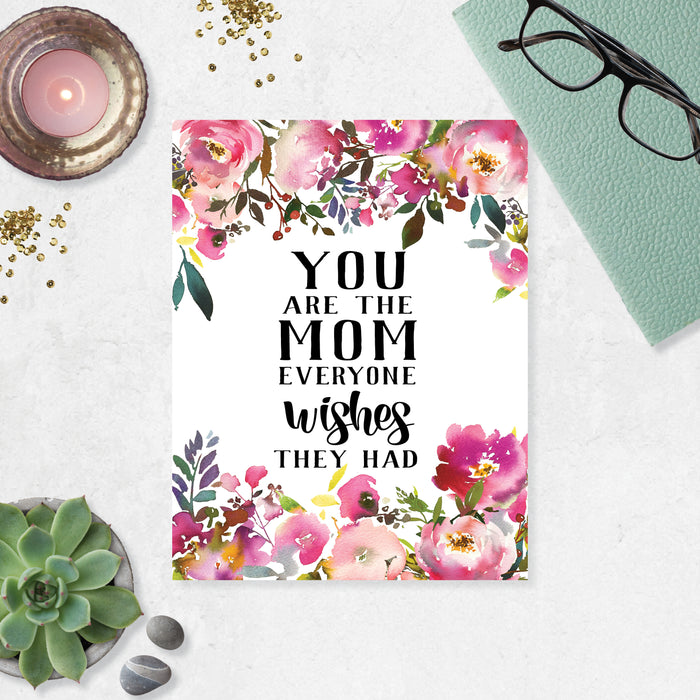 you are the mom everyone wishes they had with pink flowers and greenery top and bottom printed on matte white paper