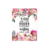 you are the mom everyone wishes they had with pink flowers and greenery top and bottom printed on matte white paper