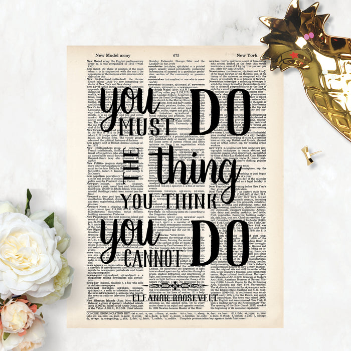 You Must Do The Thing You Think You Cannot Do - Eleanor Roosevelt